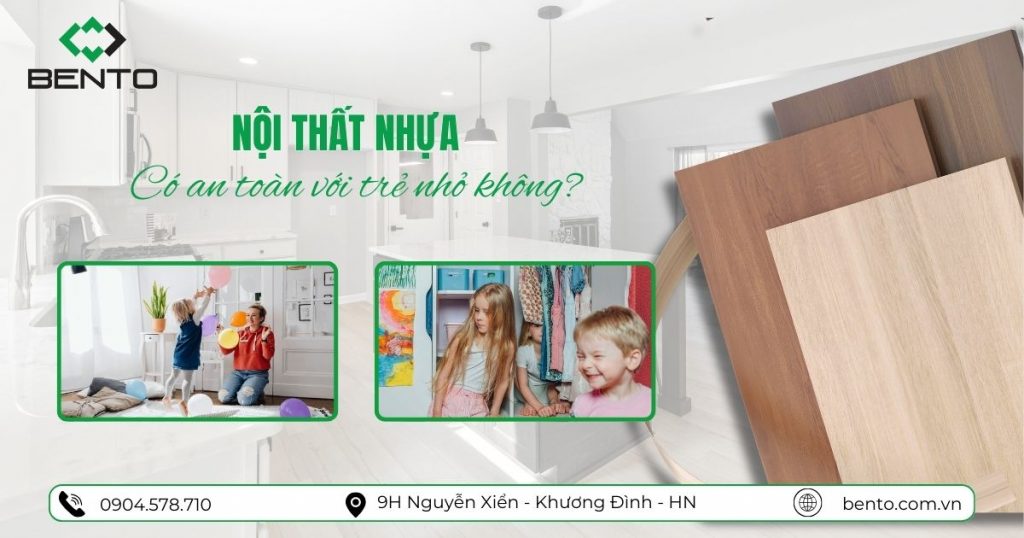 Nhà có trẻ nhỏ có nên dùng nội thất nhựa hay không? Cùng chuyên gia phân tích mức độ an toàn, mùi vật liệu và rủi ro tiềm ẩn