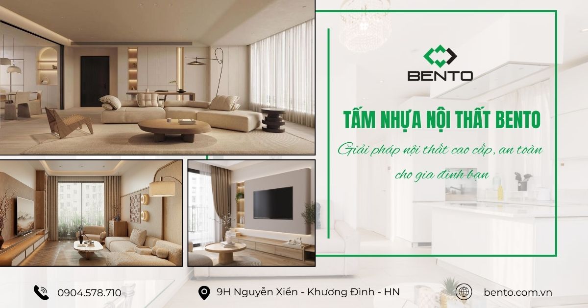 Tìm hiểu tấm nhựa nội thất BENTO, giải pháp nội thất cao cấp, an toàn cho gia đình, đáp ứng nhu cầu sử dụng bền vững lâu dài