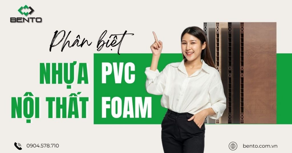 Phân biệt nhựa nội thất và PVC Foam theo cấu trúc, độ bền và khả năng ứng dụng