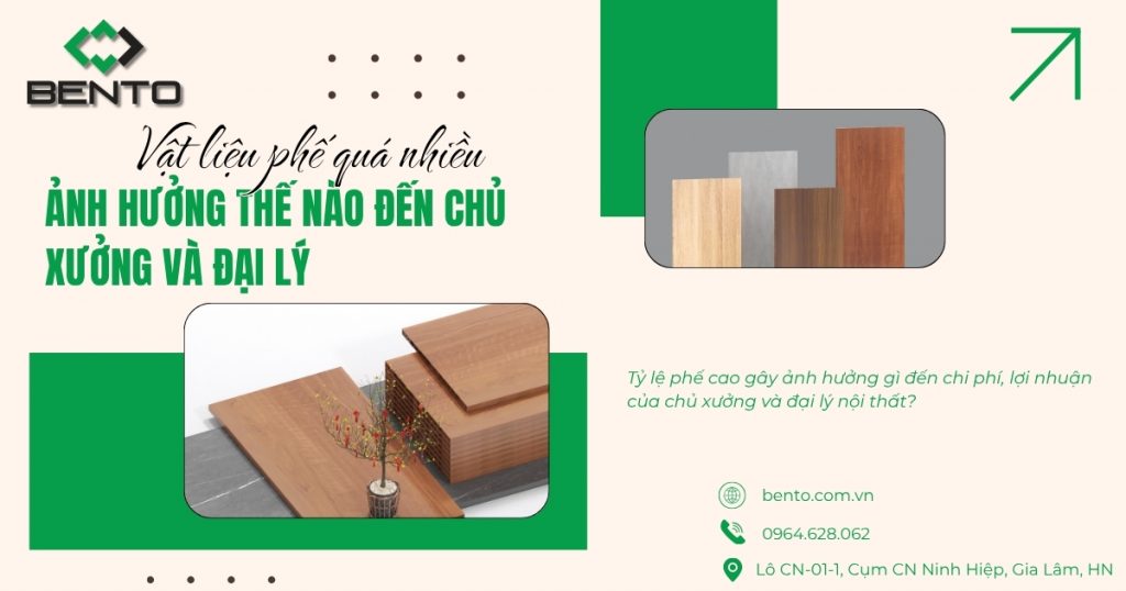 Tỷ lệ vật liệu phế cao gây ảnh hưởng gì đến chi phí, lợi nhuận của chủ xưởng và đại lý nội thất?