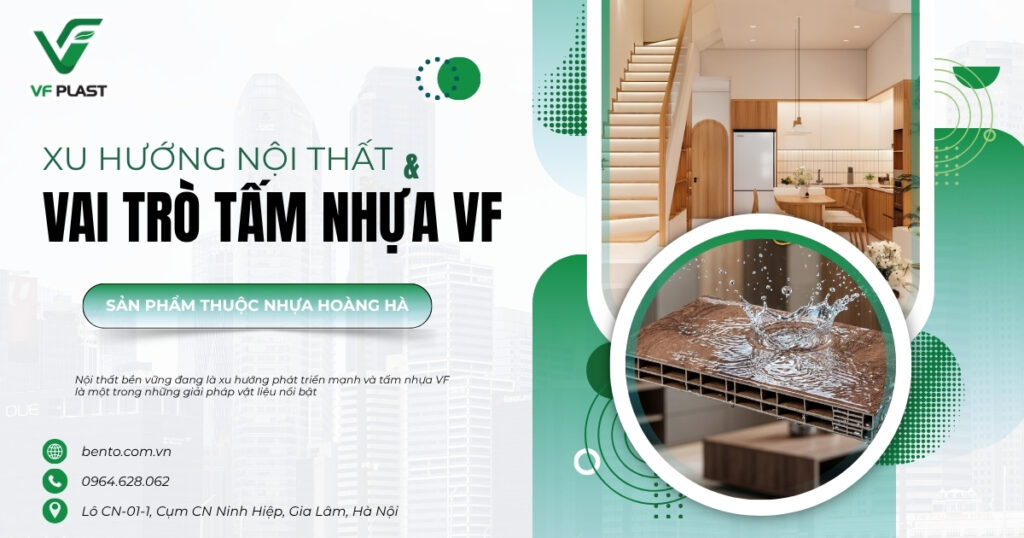 Nội thất bền vững đang là xu hướng phát triển mạnh và tấm nhựa VF là một trong những giải pháp vật liệu nổi bật.