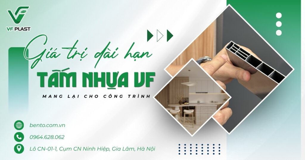 Không chỉ đáp ứng nhu cầu sử dụng trước mắt, tấm nhựa VF còn mang lại giá trị bền vững về chi phí, độ bền và tính thẩm mỹ cho công trình.