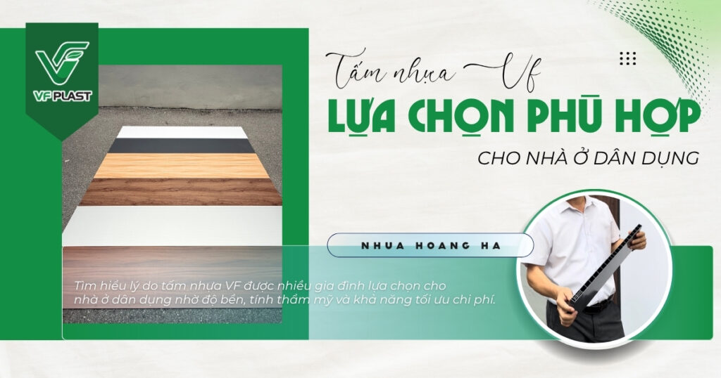 Tìm hiểu lý do tấm nhựa VF được nhiều gia đình lựa chọn cho nhà ở dân dụng nhờ độ bền, tính thẩm mỹ và khả năng tối ưu chi phí.