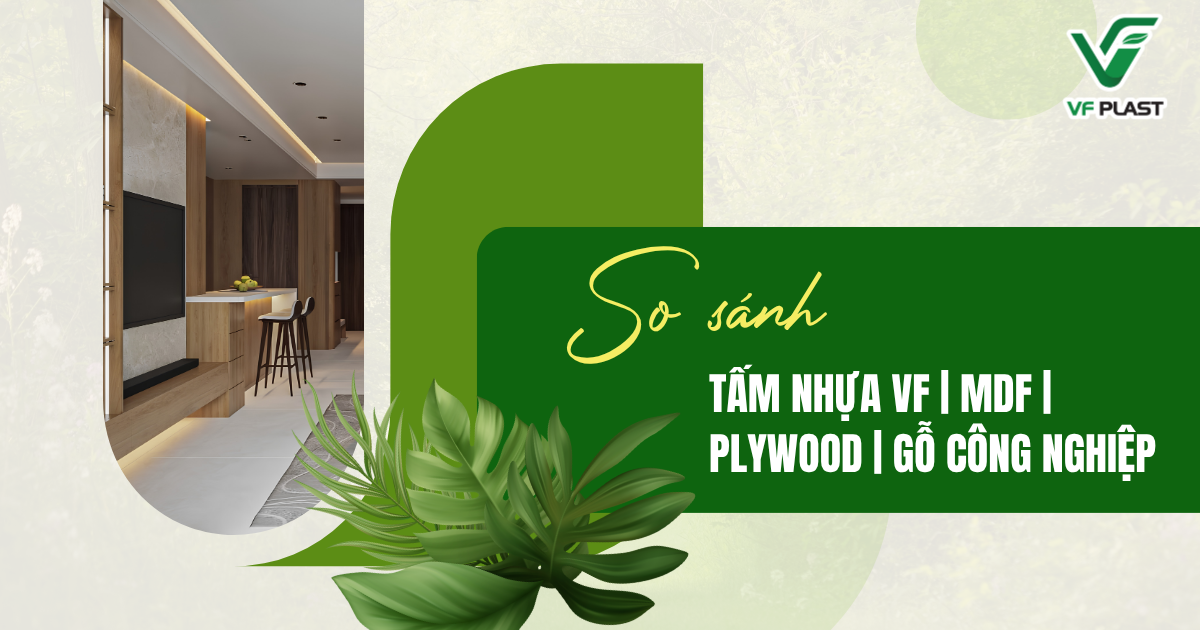 So sánh tấm nhựa VF với MDF, Plywood và gỗ công nghiệp về độ bền, khả năng chống nước, gia công và ứng dụng thực tế.