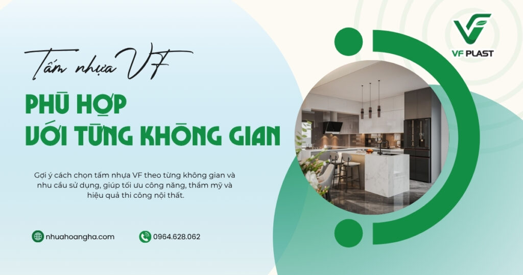 Gợi ý cách chọn tấm nhựa VF theo từng không gian và nhu cầu sử dụng, giúp tối ưu công năng, thẩm mỹ và hiệu quả thi công nội thất.