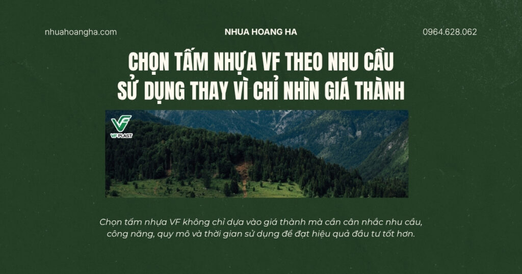 Chọn tấm nhựa VF không chỉ dựa vào giá thành mà cần cân nhắc nhu cầu, công năng, quy mô và thời gian sử dụng để đạt hiệu quả đầu tư tốt hơn.