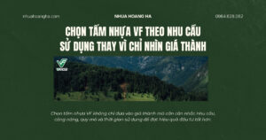 Chọn tấm nhựa VF không chỉ dựa vào giá thành mà cần cân nhắc nhu cầu, công năng, quy mô và thời gian sử dụng để đạt hiệu quả đầu tư tốt hơn.