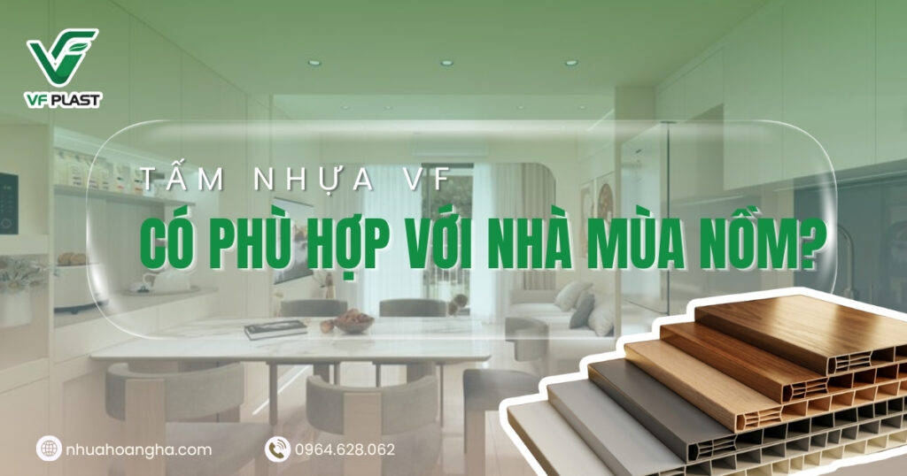 Tìm hiểu tấm nhựa VF có phù hợp với nhà mùa nồm và những yếu tố gia chủ nên cân nhắc khi lựa chọn nội thất.