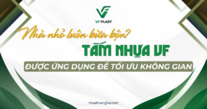 Gợi ý cách ứng dụng tấm nhựa VF vào nội thất để tận dụng diện tích, tăng công năng và giữ nhà nhỏ gọn gàng hơn.